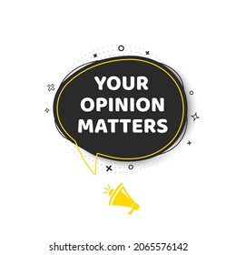 Vector illustration megaphone banner, business concept with text Your opinion matters on speech bubble.