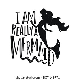 Vector illustration with Mermaid silhouette and funny lettering quote - I am really a Mermaid. Vintage typography poster with mythical long hair young woman