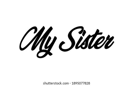 Vector illustration message: My Sister. Vintage design. Grunge background. Typography, t-shirt graphics, print, poster, banner, slogan, flyer, postcard
