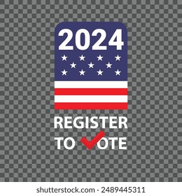 Vector illustration with a message Register to vote for upcoming elections in the United States of America in 2024. Illustration with waving American flag in the background.