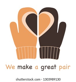 Vector illustration with mittens and drawing heart on them. Inscription we make a great pair. Greeting card happy Valentine's Day. Romantic background.