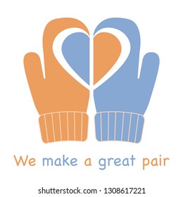 Vector illustration with mittens and drawing heart on them. Inscription we make a great pair. Greeting card happy Valentine's Day. Romantic background.