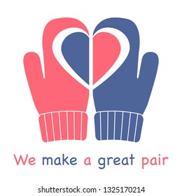 Vector illustration with mittens and drawing heart on them. Inscription we make a great pair. Greeting card happy Valentine's Day. Romantic background.