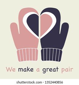 Vector illustration with mittens and drawing heart on them. Inscription we make a great pair. Greeting card happy Valentine's Day. Romantic background.