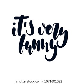 Vector illustration. Modern brush calligraphy. Isolated on white background. It s very funny