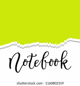 Vector illustration with modern calligraphy of notebook in black on checker paper background decorated with torn edge of green paper for decoration, cover, notebook, scrapbooking, decoupage, packaging