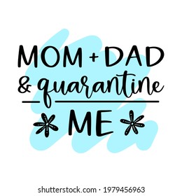 Vector illustration Mom, Dad, Quarantine is Me, New baby funny quote isolated on white background. Cute quote, cut file for girl or boy bodysuit, nursery poster, decoration of children room.