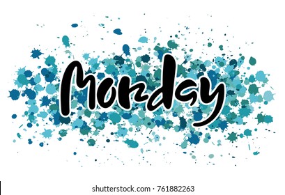 Vector illustration Monday. Hand lettering Monday for the calendar, diary, notes, banner, poster, t-shirts, invitations, postcards, planner. Watercolor background with blue and green splatter. 