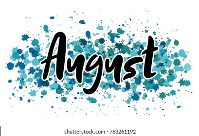Vector illustration month August. Hand lettering August for the calendar, diary, notes, banner, poster, t-shirts, invitations, postcards. Watercolor background with blue and green splatter.