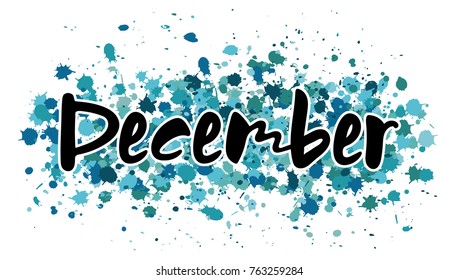 Vector illustration month December. Hand lettering December for the calendar, diary, notes, banner, poster, t-shirts, invitations, postcards. Watercolor background with blue and green splatter.