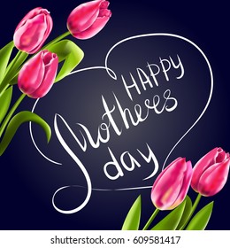 Vector illustration Mother's day of lettering, inscription, calligraphy, text on black chalkboard with pink tulips. Postcard for mom, mothers.