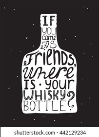 Vector illustration with motivating inspirational quote about love to alcohol and whiskey on black background. Hand drawn typography in a bottle shape, perfect for cafe or bar poster on blackboard.