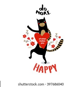 Vector illustration of motivation with dancing cat and heart "to do more of what makes you happy." Black, white, gold. Lettering. It can be used as a poster, postcard invitation.
