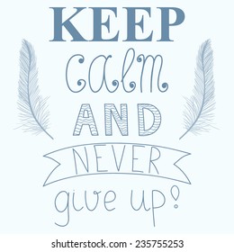 Vector illustration with motivational phrase "Keep calm and never give up"