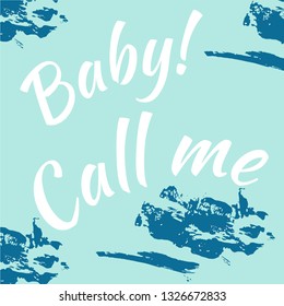 Vector illustration. Motivational phrases. Baby! Call me. Idea for poster, postcard