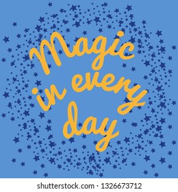 Vector illustration. Motivational phrases. Magic in every day. Idea for poster, postcard