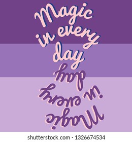 Vector illustration. Motivational phrases. Magic in every day. Idea for poster, postcard