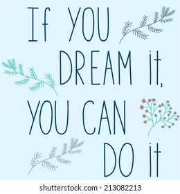 Vector illustration with motivational quote "If you dream it, you can do it"