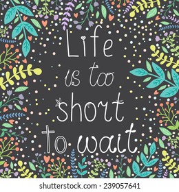 Vector illustration with motivational quote 'Life is too short to wait'