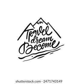 Vector illustration with motivational quote travel dream become, perfect for travel and adventure themes.