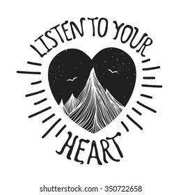 Vector illustration with mountains inside the heart. Listen to your heart - lettering quote. Motivation and inspiration typography poster with text. Greeting card design, t-shirt print, scrapbook art