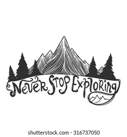 Vector illustration with mountains and pine trees. Never stop exploring. Trendy hipster style typography poster with lettering quote, t-shirt design, home decoration. 