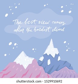 Vector illustration of mountains, snow and clouds. Lettering «The best view comes after the hardest climb». Template for your design: card, web, poster, banner, sticker. Flat cartoon handdrawn style. 