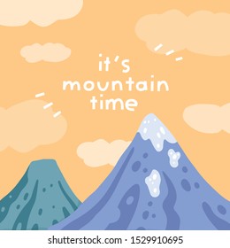 Vector illustration of mountains, snow and clouds. Lettering «It's mountain time». Template for your design: card, web, poster, banner, sticker, touristic advertisment. Flat cartoon handdrawn style. 
