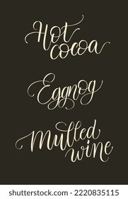 Vector illustration. Mulled wine, hot cocoa, egg nog vector text. Calligraphic Lettering design card template. Calligraphic handmade lettering.