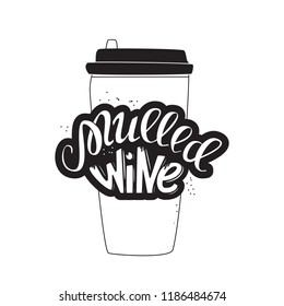 Vector illustration of mulled wine lettering and take away cup on white background. Calligraphy style quote for poster, flyer, logo, blog, label or shop promotion.  