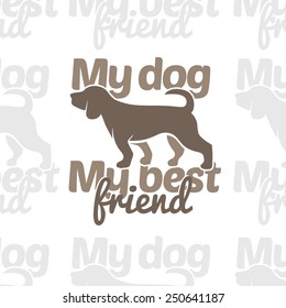 vector illustration my dog my best friend design for t-shirts,vintage design