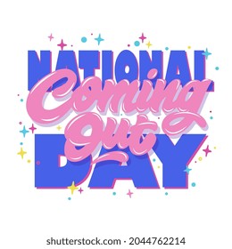 Vector illustration. National Coming Out Day typography vector design for greeting cards and poster. Design template celebration. Handwritten lettering.