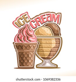 Vector illustration of natural Ice Cream, poster with soft serve strawberry icecream in cacao wafer cone, chocolate and vanilla italian gelato in glass bowl, original typography for words ice cream.