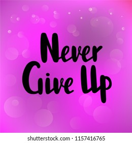 Vector illustration of never give up text for logotype, flyer, banner, invitaion, greeting card or postcard. Never give up typography poster. Handwritten modern lettering. Never give up quotation.