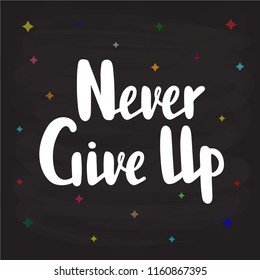 Vector illustration of never give up text for logotype, flyer, banner, invitaion, greeting card or postcard. Never give up typography poster. Handwritten modern lettering. Never give up quotation.