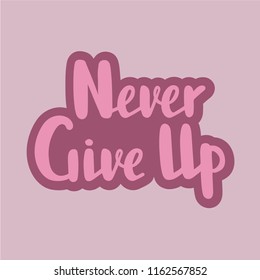 Vector illustration of never give up text for logotype, flyer, banner, invitaion, greeting card or postcard. Never give up typography poster. Handwritten modern lettering. Never give up quotation.