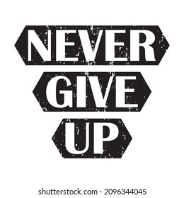 Vector illustration of a "never give up" lettering. Can be used for cards, flyers, posters, t shirts.