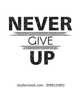 Vector illustration of a "never give up" lettering. Can be used for cards, flyers, posters, t shirts.