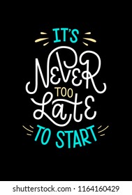 Vector illustration of It's never too late to start. Black amazing handmade typography poster of powerful motivation, groovy shirt design print, badge, icon, card, postcard, logo, banner, tag. EPS 10