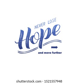 Vector illustration of never lose hope and move further lettering for banner, postcard, poster, clothes, advertisement design. Handwritten text for template, signage, billboard, print. Brush pen 