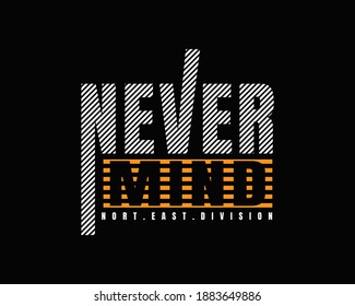 Vector illustration of Never mind letter graphics great for designs of t-shirts, clothes, hoodies, etc.