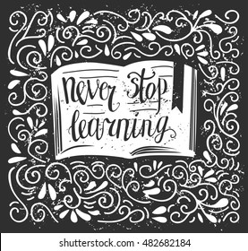 Vector illustration Never stop learning. An open book, hand written phrase, doodle swirls and loops on black background with grunge texture. Motivational lettering for print, poster and card design.