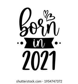 Vector illustration of new baby card Born in 2021 with hearts isolated on white background. Baby shower, kids quote for toddler girl, boy bodysuit, t shirt, nursery poster, decoration of children room