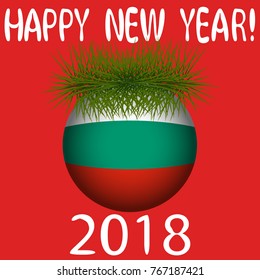 Vector illustration for the New Year 2018 with hand-drawn text "Happy New Year", Christmas tree decoration ball  painted in the colors of the flag of Bulgaria and a sprig 