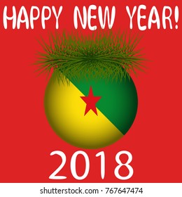 Vector illustration for the New Year 2018 with hand-drawn text "Happy New Year", Christmas tree decoration ball  painted in the colors of the flag of French Guiana and a sprig of Christmas tree