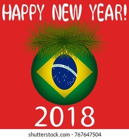Vector illustration for the New Year 2018 with hand-drawn text "Happy New Year", Christmas tree decoration ball  painted in the colors of the flag of Brazil and a sprig of Christmas tree