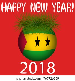 Vector illustration for the New Year 2018 with  text "Happy New Year", Christmas tree decoration ball  painted in the colors of the flag of Sao Tome and Principe and a sprig of Christmas tree