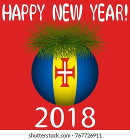 Vector illustration for the New Year 2018 with hand-drawn text "Happy New Year", Christmas tree decoration ball  painted in the colors of the flag of Madeira and a sprig of Christmas tree