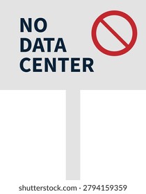 Vector illustration of a no data center protest sign featuring a prohibition symbol. Concept of opposition to data center construction, AI infrastructure development, environmental concerns, community resistance, energy consumption, and social issues.