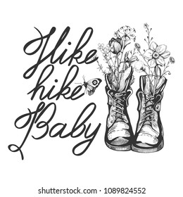 Vector illustration of an old vintage boots filled with wild field flowers. Calligraphy motivational quote inscription Hike baby. Hand drawn engraving style.